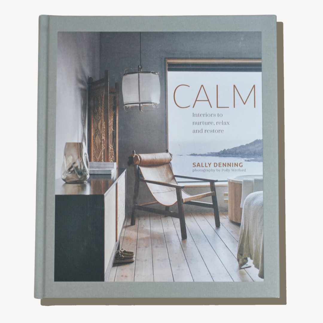 Calm : Interiors to Nurture, Relax and Restore